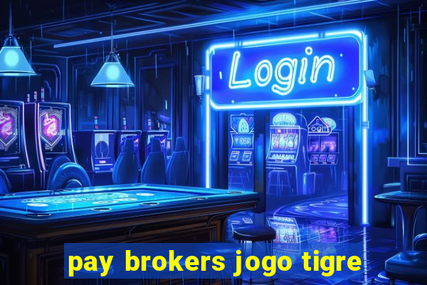 pay brokers jogo tigre